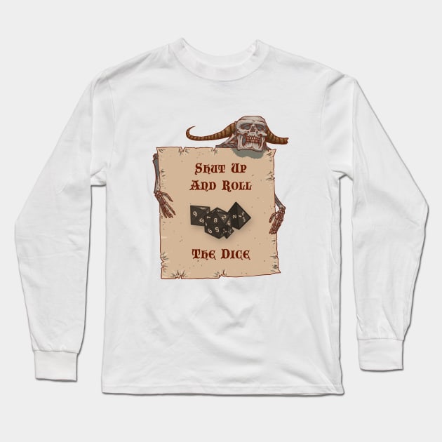 Shut Up And Roll The Dice Long Sleeve T-Shirt by marcusmattingly